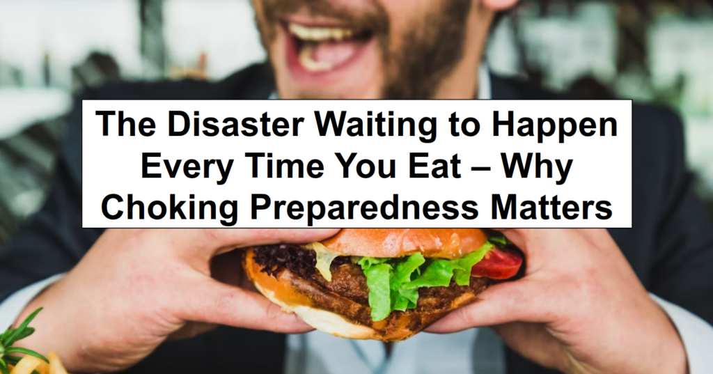 The Disaster Waiting to Happen Every Time You Eat – Why Choking Preparedness Matters