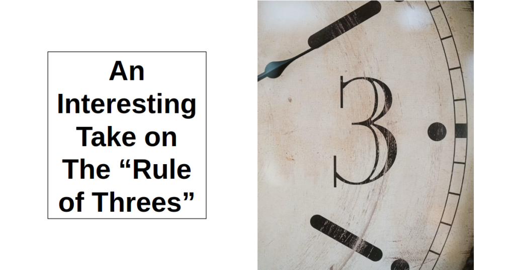 An Interesting Take on “The Rule of Threes” An Interesting Take on “The Rule of Threes”